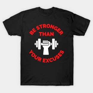 Be Stronger Than Your Excuses T-Shirt